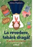 La revedere, tabara draga! O poveste cu pionieri - Adina Popescu