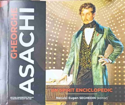 GHEORGHE ASACHI - UN SPIRIT ENCICLOPEDIC-NECULAI EUGEN SEGHEDIN-264190 foto