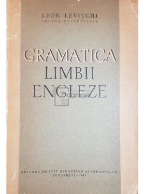 Leon Levitchi - Gramatica limbii engleze (editia 1961) foto
