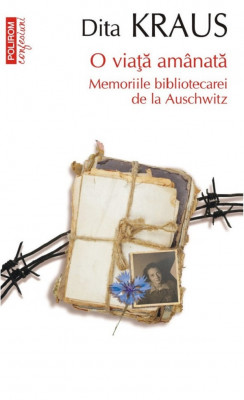 O viata amanata, Memoriile bibliotecarei de la Auschwitz (editie de buzunar), Dita Kraus, Polirom foto