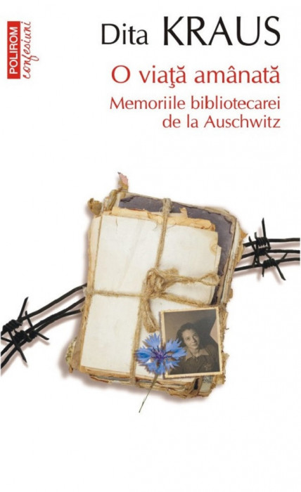 O viata amanata, Memoriile bibliotecarei de la Auschwitz (editie de buzunar), Dita Kraus, Polirom