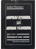 Andrei Paunescu - Supravietuirea lui Adrian Paunescu, vol. 1 - Calendarul unui vulcan (editia 1997)