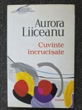 CUVINTE INCRUCISATE - Aurora Liiceanu