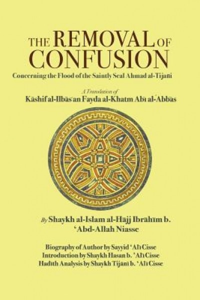 The Removal of Confusion: Concerning the Flood of the Saintly Seal Ahmad Al-Tijani