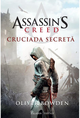 Oliver Bowden - Assassin&amp;#039;s Creed. Cruciada secretă foto