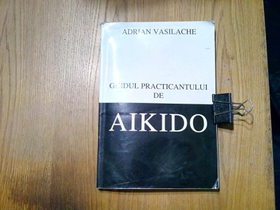 AIKIDO - Ghidul Practicantului - Adrian Vasilache - 2001, 352 p. foto