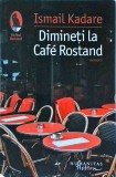 Ismail Kadare - Dimineti la Cafe Rostand
