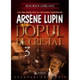 Ars&egrave;ne Lupin si dopul de cristal - Maurice Leblanc