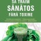 Sa Traim Sanatos Fara Toxine, Ed.8, Robert Morse - Editura Paralela 45