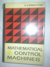 MATHEMATICAL CONTROL MACHINES - V. LOSKUTOV (EDITIE IN LIMBA ENGLEZA)