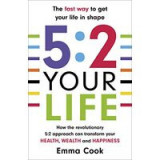 52 Your Life How The Revolutionary 52 Approach Can Transform Your Health Wealth And Happiness