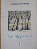 Lauda Poeziei - Anastasia Girneata, Editura Creart, 2011, 408 pagini, Carte de Poezie, Beletristica