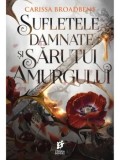 Cumpara ieftin Sufletele damnate si sarutul amurgului. Al patrulea volum din seria Coroanele Nyaxiei/Carissa Broadbent