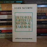 IOAN SCURTU - ISTORIA PARTIDULUI NATIONAL TARANESC , EDITIA A II-A, ADAUGITA , 1994 *