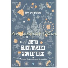 Arta Bucatariei Sovietice - Anya Von Bremzen