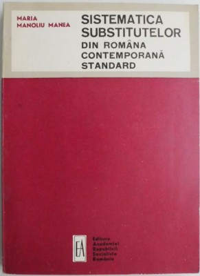 Sistematica substitutelor din romana contemporana standard &amp;ndash; Maria Manoliu Manea foto