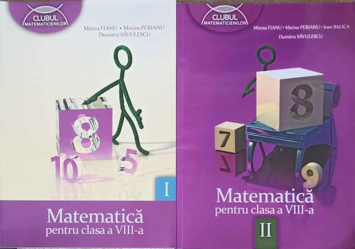 MATEMATICA PENTRU CLASA A VIII-A, PARTEA 1,2-MIRCEA FIANU, MARIUS PERIANU, DUMITRU SAVULESCU-249366