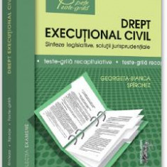 Drept executional civil. Sinteze legislative, solutii jurisprudentiale - Georgeta-Bianca Spirchez