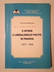 Costin Vr&acirc;nceanu - O istorie a liberalismului politic &icirc;n Prahova 1875-1948