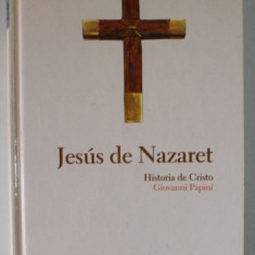 JESUS DE NAZARET , HISTORIA DE CRISTO de GIOVANNI PAPINI , EDITIE IN LIMBA SPANIOLA , 2004