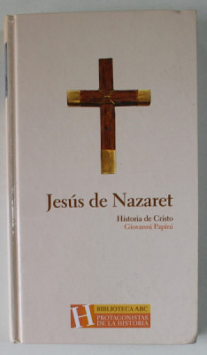 JESUS DE NAZARET , HISTORIA DE CRISTO de GIOVANNI PAPINI , EDITIE IN LIMBA SPANIOLA , 2004 foto