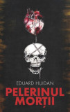 Pelerinul morții - Paperback brosat - Eduard Huidan - Libris Editorial, 2019