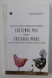 CREIERUL MIC DESPRE CREIERUL MARE - GHID DE UTILIZARE A PROPRIILOR TAI PARINTI SAU DE CE PARINTII TAI TE FAC SA TE URCI PE PERETI de DEAN BURNETT , 20