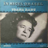 Disc vinil, LP. IN MICUL ORASEL. ROMANTE-IOANA RADU