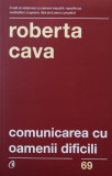 Comunicarea Cu Oamenii Dificili - Roberto Cava ,560527