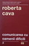 Comunicarea cu Oamenii Dificili - Roberto Cava, Curtea Veche, Dezvoltare Personala, Romana