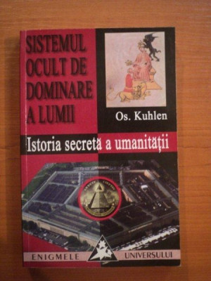 SISTEMUL OCULT DE DOMINARE A LUMII. ISTORIA SECRETA A UMANITATII de OS. KUHLEN 2018 * PREZINTA HALOURI DE APA foto