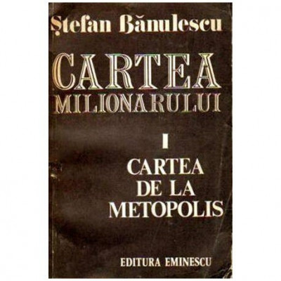 Stefan Banulescu - Cartea milionarului I Cartea de la Metopolis - 108106 foto