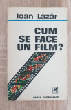 Cum se face un film? - Ioan Lazăr