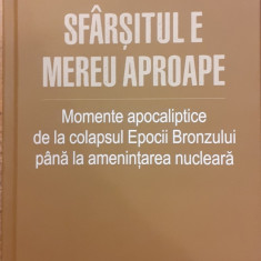 Sfarsitul e mereu aproape. Momente apocaliptice de la colapsul Epocii Bronzului pana la amenintarea nucleara