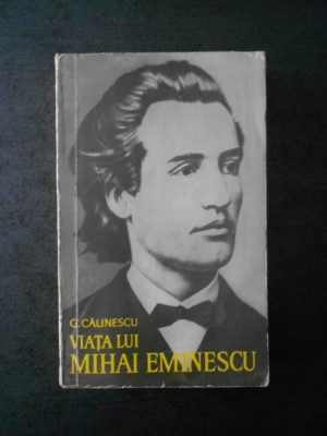 G. CALINESCU - VIATA LUI MIHAI EMINESCU foto