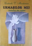 Urmașilor Mei. Amintiri din Război - Costachi V. Murărescu, Editura Dosoftei, 1997, Istorie, 103 pagini