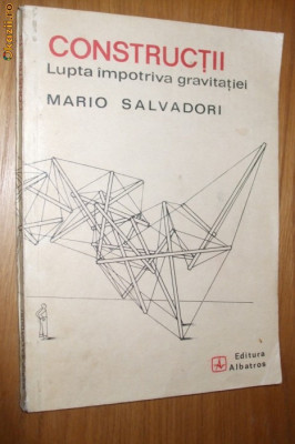 CONSTRUCTII Lupta impotriva gravitatiei - Mario Salvadori - 1983, 163 p. foto