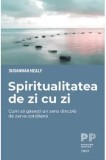 Cumpara ieftin Spiritualitatea de zi cu zi/Susannah Healy
