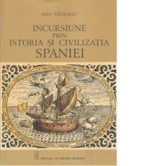 Incursiune prin istoria si civilizatia Spaniei - Ana Vadeanu
