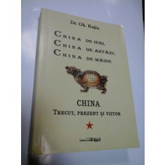 CHINA DE IERI, CHINA DE ASTAZI, CHINA DE MAINE - GH. RATIU