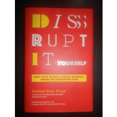 Simone Bhan Ahuja - Disrupt It Yourself: Eight Ways to Hack a Better Business