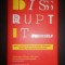 Simone Bhan Ahuja - Disrupt It Yourself: Eight Ways to Hack a Better Business