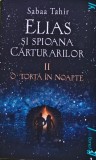Cumpara ieftin Elias si spioana carturarilor, volumul 2. O torta in noapte - 2018 - Sabaa Tahir (XE360)