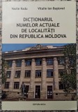 Dictionarul numelor actuale de localitati din Republica Moldova - Vasile Radu, Vitalie Ion Bastovei// dedicatie si semnatura autor