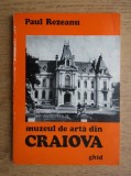 Paul Rezeanu - Muzeul de arta din Craiova. Ghid (1975)