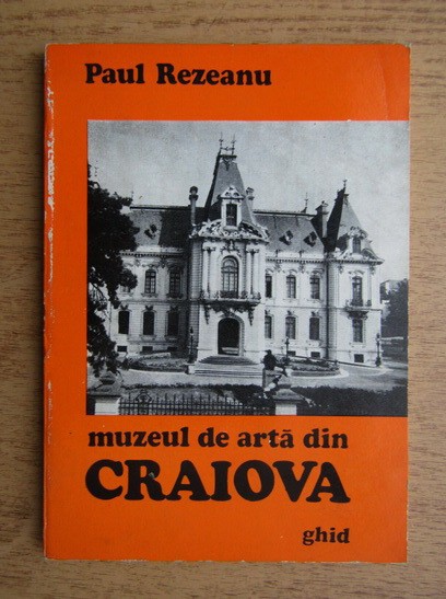 Paul Rezeanu - Muzeul de arta din Craiova. Ghid (1975)
