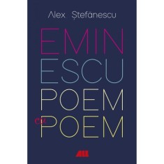 Eminescu, poem cu poem. La o noua lectura - Alex Stefanescu