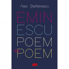 Eminescu, poem cu poem. La o noua lectura - Alex Stefanescu