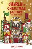 Charlie and the Christmas Factory | Roald Dahl