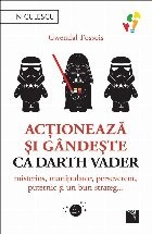 Acţionează şi g&amp;acirc;ndeşte ca Darth Vader : misterios, manipulator, perseverent, puternic şi un bun strateg... foto